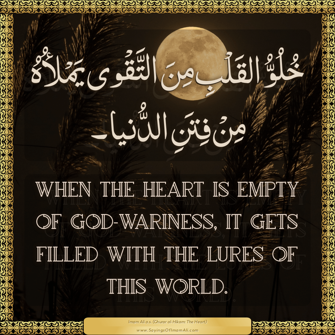 When the heart is empty of God-wariness, it gets filled with the lures of...